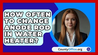 How Often To Change Anode Rod In Water Heater  CountyOfficeorg [upl. by Haimaj]