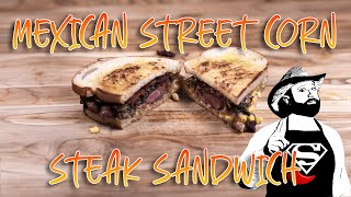 MEXICAN STREET CORN STEAK SANDWICH [upl. by Akinom]