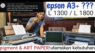 reveiw printer a3 epson L 1300 L 1800 TINTA ART PAPER  PIGMENT [upl. by Jola]