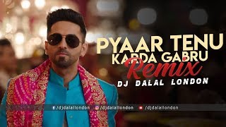 Pyaar Tenu Karda Gabru Remix  DJ Dalal London  Shubh Mangal Zyada Saavdhan  Ayushmann Khurrana [upl. by Idnal]