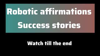 Robotic affirmations success stories [upl. by Pirozzo]