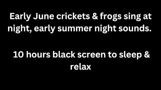 Early June crickets amp frogs sing at night cricket sounds frog sounds 10 hours black screen sleep [upl. by Nirok]