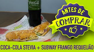 Antes de Comprar 33  CocaCola Stevia  Subway Frango Requeijão [upl. by Cardon616]