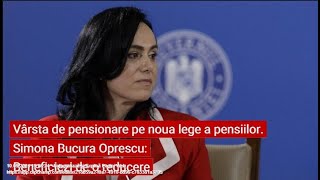 Vârsta de pensionare pe noua lege a pensiilor Simona Bucura Oprescu Beneficiezi de o reducere [upl. by Hu]