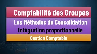 EP 06 La Comptabilité des Groupes S5 Les Méthodes de consolidations  Intégration proportionnelle [upl. by Sukramaj]