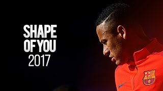 Neymar Jr ● Shape Of You ● Goals amp Skills HD 2017 [upl. by Norrat362]