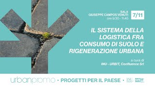 IL SISTEMA DELLA LOGISTICA FRA CONSUMO DI SUOLO E RIGENERAZIONE URBANA [upl. by Waldack]