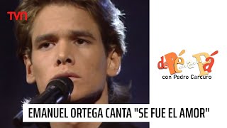 Emanuel Ortega interpreta “Se fue el amor”  De Pé a Pá [upl. by Adnohsat300]