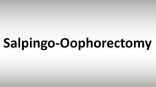 How to Pronounce Salpingo Oophorectomy [upl. by Odlonyer]