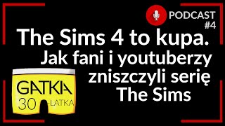 The Sims 4 to kvpa Jak fani i youtuberzy zniszczyli serie The Sims  Gatka 30latka podcast 4 [upl. by Ellehsad]