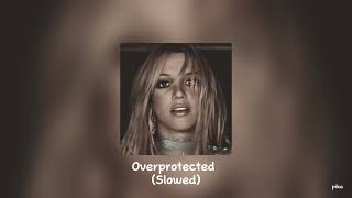 Britney Spears  Overprotected  Slowed [upl. by Elletnuahs]