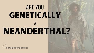 Do You Have Neanderthal DNA  Genetic Genealogy Explained [upl. by Sharona296]