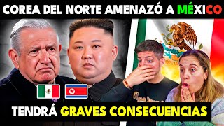 COREA DEL NORTE AMENAZÓ A MEXICO Y AHORA TENDRÁ GRAVES CONSECUENCIAS 🇲🇽🙏 MEXICANOS ENOJARON A COREA [upl. by Thorma]