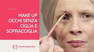 Terapie oncologiche make up occhi senza ciglia e sopracciglia [upl. by Acinemod87]