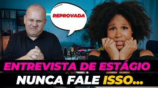 NUNCA FAÃ‡A ISSO NA ENTREVISTA DE ESTÃGIO I 5 COISAS QUE VOCÃŠ NÃƒO PODE FALAR [upl. by Vivle]