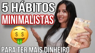 5 HÁBITOS MINIMALISTAS PARA TER MAIS DINHEIRO 💹💵 [upl. by Berkshire]