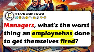 MANAGERS Whats The Worst Thing An Employee Has Done To Get Themselves FIRED [upl. by Ppilihp904]