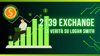 2139 Exchange La nuova Truffa delle Cryptovalute La verità su Logan Smith [upl. by Junius]