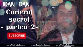 Curierul secret  Partea 2  Ioan Dan [upl. by Tegdig]