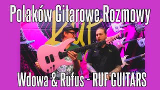 Wdowa amp Rufus  RUF Guitars  Polaków Gitarowe Rozmowy  FILMIKI O GITARACH [upl. by Haleak]