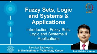 Lecture 1Introduction Fuzzy Sets Logic and Systems amp Applications By Prof Nishchal K Verma [upl. by Hennessy]