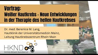 Weißer Hautkrebs  neue Entwicklungen in der Therapie des hellen Hautkrebs  Dr Berenice Lang [upl. by Pangaro]