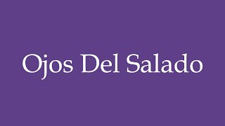 How To Pronounce Ojos Del Salado Salty Eyes Correctly in Spanish [upl. by Annahsor]