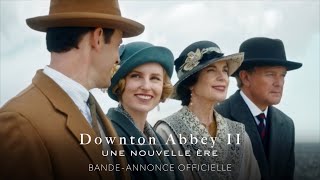 Downton Abbey II  Une Nouvelle Ère BandeAnnonce Officielle – Dès le 4 mai 2022 au cinéma [upl. by Eylrac964]