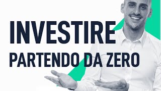 Come investire se parti da zero la migliore strategia per iniziare ad investire [upl. by Eissen916]