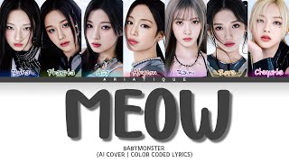 AI COVER BABYMONSTER MEOW Lyrics Color Coded Lyrics [upl. by Ttelrats575]