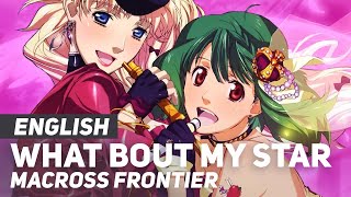 Macross Frontier  quotWhat Bout My Starquot ENGLISH Ver  AmaLee feat Cristina Vee [upl. by Beach]