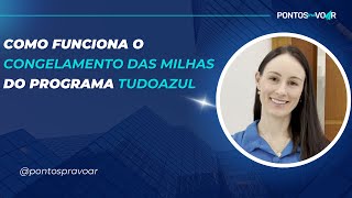 Como Funciona o Congelamento das Milhas do Programa TudoAzul [upl. by Odnamra]