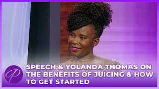 Speech amp Yolanda Thomas On The Benefits Of Juicing amp How To Get Started [upl. by Nos573]