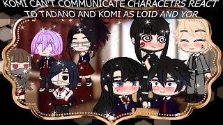 Komi Cant Communicate Characters React to Tadano and Komisan as   Komi Cant Communicate [upl. by Aneed]