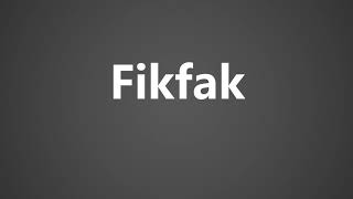 How To Pronounce Fikfak [upl. by Kinna]