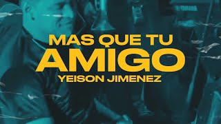 Más Que Tu Amigo  YEISON JIMENEZ 🤠 🥃  Música Para Beber 2024 [upl. by Azitram]