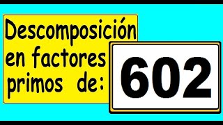 Descomposición en factores primos de 602 Cómo descomponer 602 en factores primos [upl. by Cletis937]