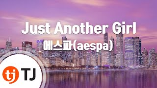 TJ노래방 Just Another Girl  에스파aespa  TJ Karaoke [upl. by Sej566]