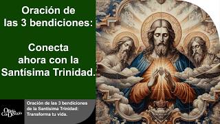 ORACIÓN DE LAS 3 BENDICIONES de la Santísima Trinidad Transforma tu vida Bendiciones FeEnDios [upl. by Juliane]