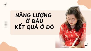 Năng Lượng Ở Đâu Kết Quả Ở Đó [upl. by Aihk]