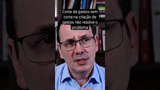 Corte de gastos sem cortar a criação de gastos não resolve o problema políticaeconômica [upl. by Libenson]