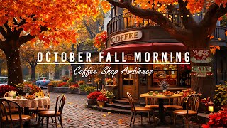 Smooth October Fall Morning amp Cozy Coffee Shop Ambience 🍂 Jazz Ballads Music for Unwind Good Mood [upl. by Llerrud]