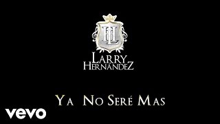 Larry Hernández  Ya No Seré Más Audio [upl. by Nollie]