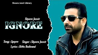 Ignore Full Song  SHEERA JASVIR  New Punjabi Songs [upl. by Asilem520]