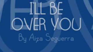 Ill Be Over You Lyrics  Aiza Seguerra [upl. by Ignaz]