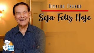 Divaldo Franco Seja Feliz Hoje [upl. by Phip]