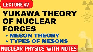 yukawa theory of nuclear forces  meson theory of nuclear forces  types of mesons [upl. by Bridwell728]