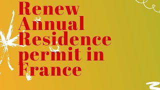 HOW TO RENEW CARTE DE SÉJOUR FRANCE ANNUAL RESIDENCE PERMIT [upl. by Stenger]