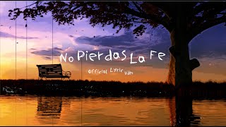 No Pierdas La Fe Official Lyric Video [upl. by Acnairb]