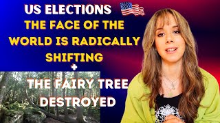 US Elections  The Face of the World is Radically Shifting  The Fairy Tree has been destroyed [upl. by Tselec]